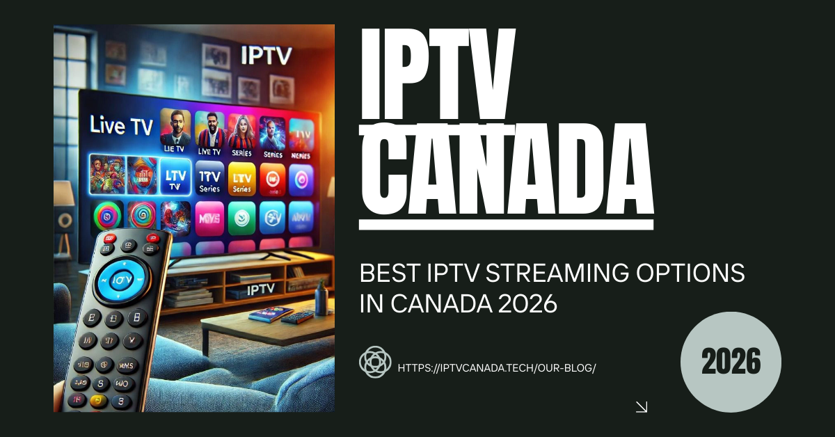 Best IPTV Streaming Options in Canada 2026