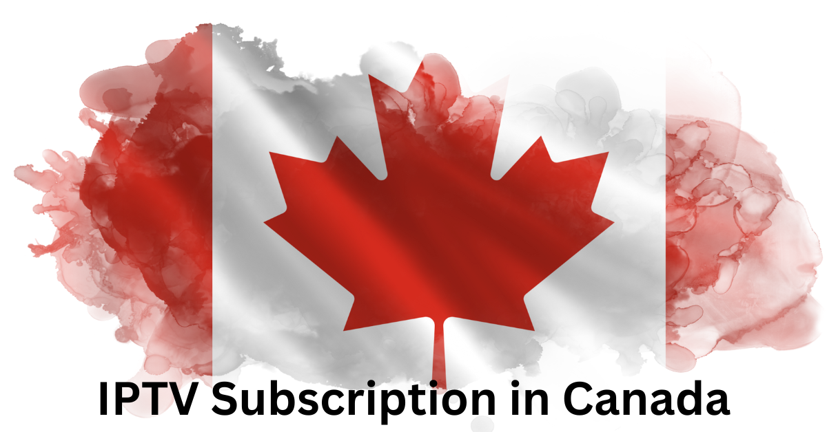 IPTV Subscription in Canada