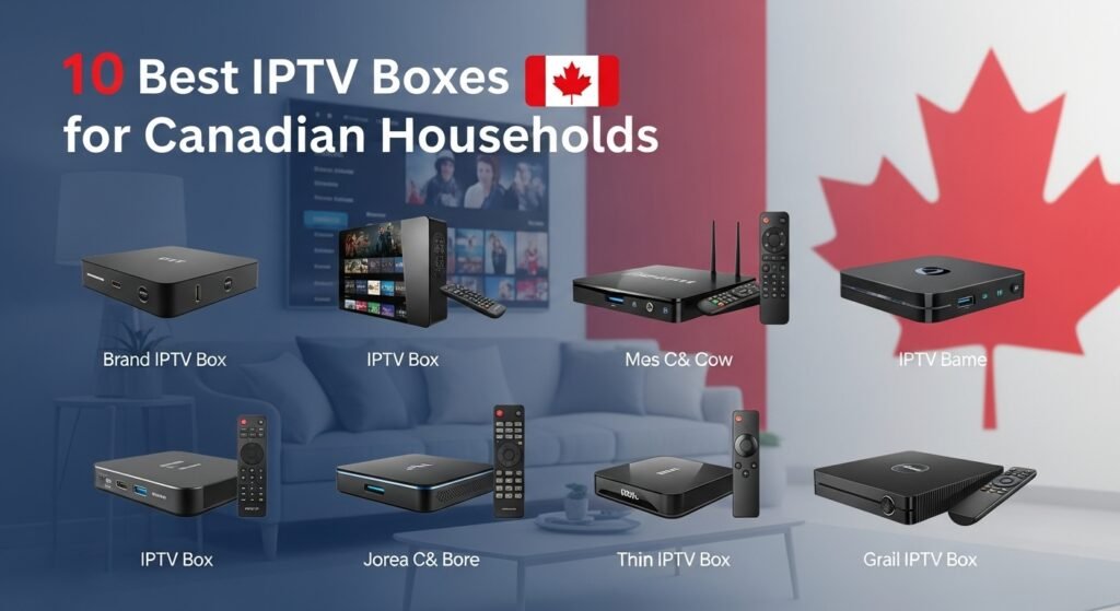10 Best IPTV Boxes for Canadian Households